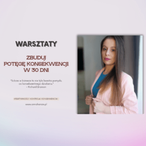 Warsztaty "ZBUDUJ POTĘGĘ KONSEKWENCJI W 30 DNI"